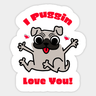 I Puggin Love You! Sticker